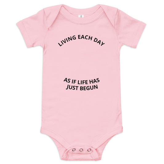 LIVING EACH DAY AS IF LIFE HAS JUST BEGUN Baby Onesie